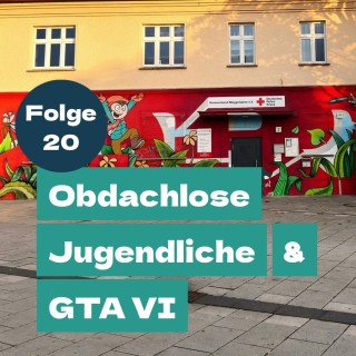 Staffel 2 Folge 20: Obdachlose Jugendliche & GTA VI