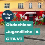 Staffel 2 Folge 20: Obdachlose Jugendliche & GTA VI