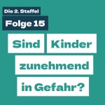 Staffel 2 Folge 15: Sind Kinder zunehmend in Gefahr?
